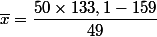 \overline{x}=\dfrac{50\times133,1-159}{49}